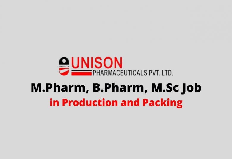 Walk In Interview for M.Pharm, B.Pharm, M.Sc in Production and Packing at Unison Pharmaceuticals