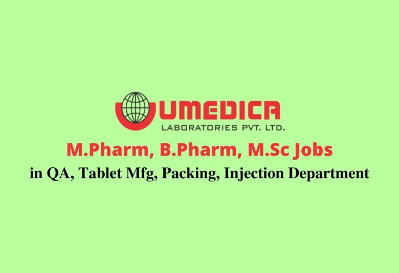 Walk In Interview for M.Pharm, B.Pharm, M.Sc in QA, Tablet Mfg, Packing Injection Department at Umedica Labs