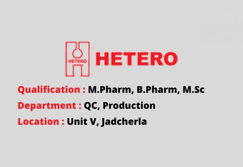 Walk In Interview for M.Pharm, B.Pharm, M.Sc in QC, Production Department at Hetero Drugs