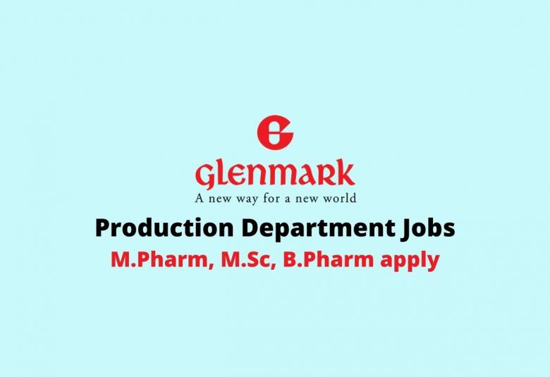 Walk in interview for M.Pharm, M.Sc, B.Pharm in Production at Glenmark