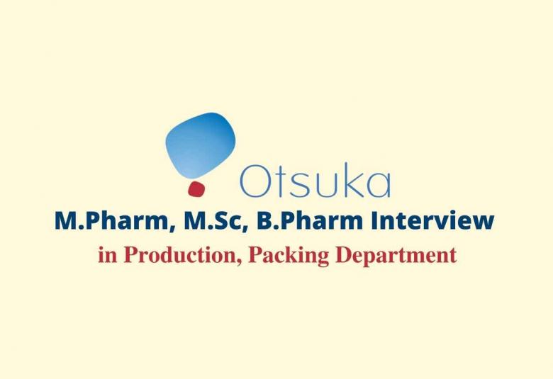 Walk in interview for M.Pharm, M.Sc, B.Pharm in Production, Packing at Otsuka Pharma