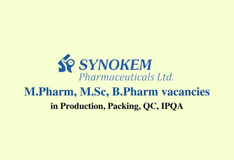 Walk in interview for M.Pharm, M.Sc, B.Pharm in Production, Packing, QC, IPQA at Synokem Pharmaceuticals