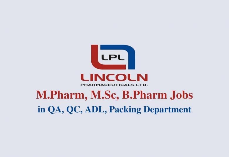 Walk in interview for M.Pharm, M.Sc, B.Pharm in QA, QC, ADL, Packing Department at Lincoln Pharma
