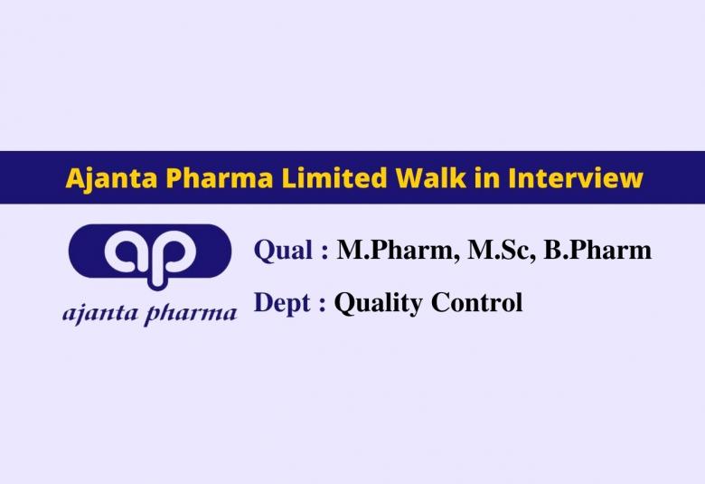 Walk in interview for M.Pharm, M.Sc, B.Pharm in Quality Control at Ajanta Pharma Limited