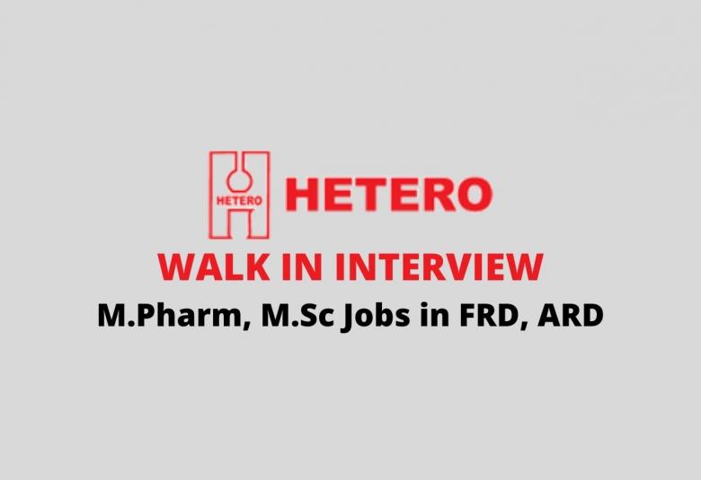 Walk in interview for M.Pharm, M.Sc in FRD, ARD at Hetero Labs Limited