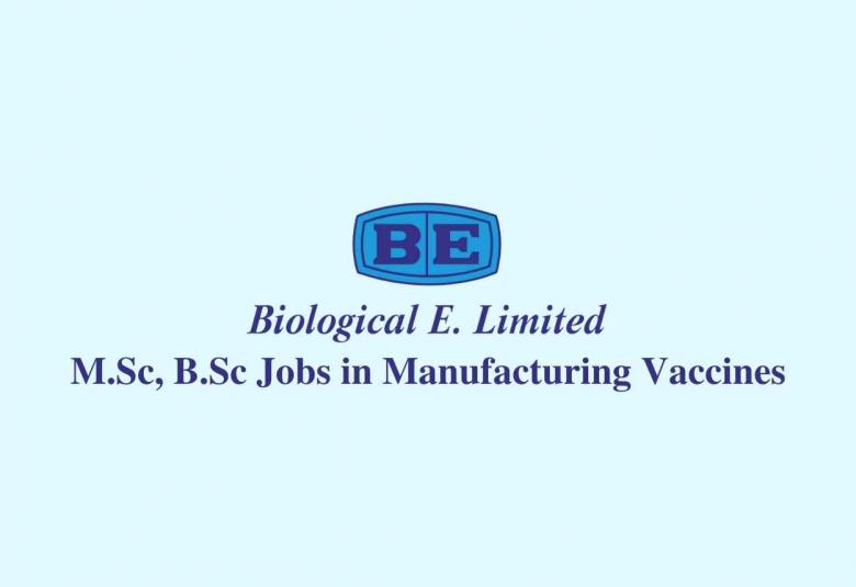 Walk in interview for M.Sc, B.Sc in Manufacturing Vaccines at Biological E. Limited