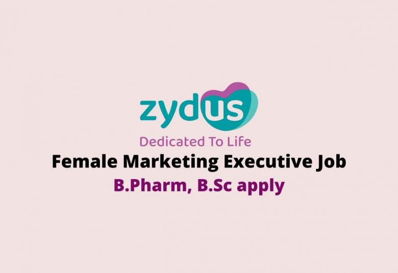 Female Marketing Executive Job at Zydus Lifesciences Limited
