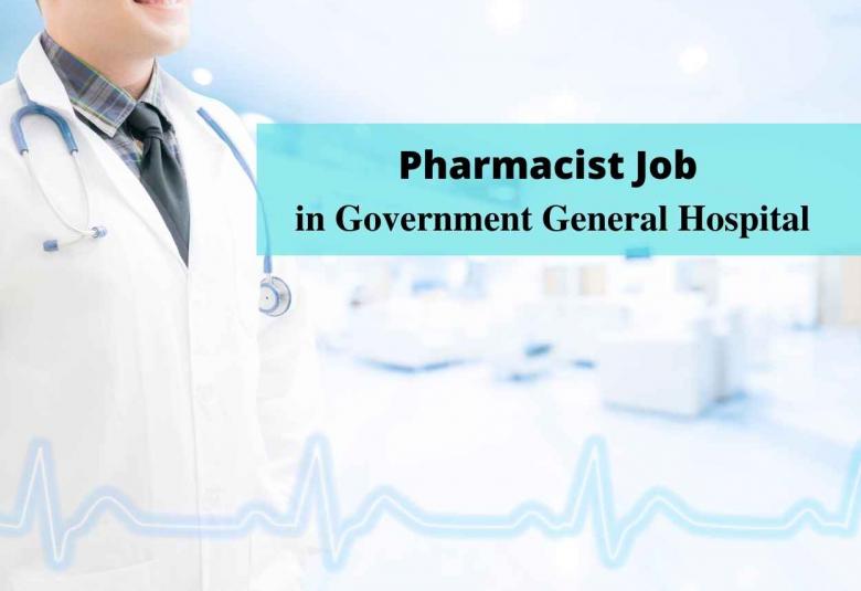 Job for Pharmacist in Government General Hospital