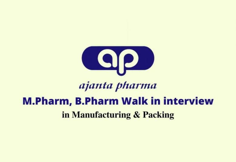 Walk in interview for M.Pharm, B.Pharm in Manufacturing & Packing at Ajanta Pharma Limited