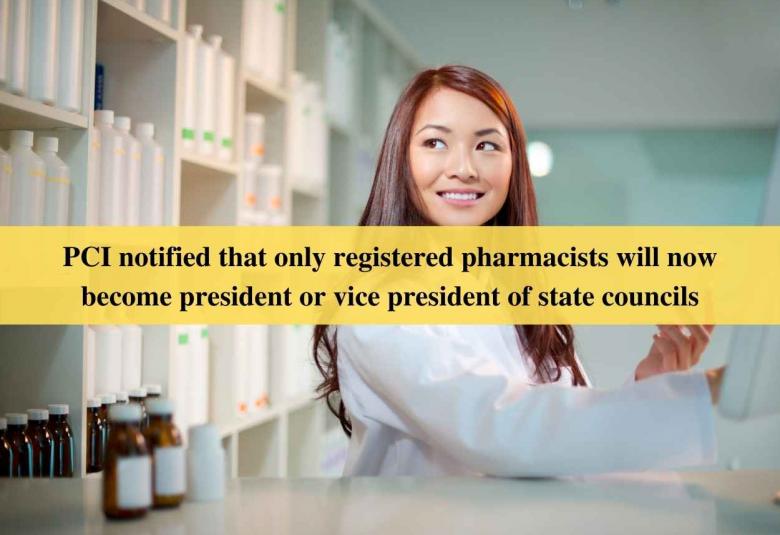PCI notified that only registered pharmacists will now become president or vice president of state councils