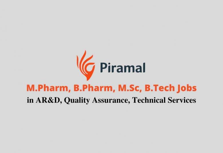 Vacancy for M.Pharm, B.Pharm, M.Sc, B.Tech in AR&D, Quality Assurance, Technical Services at Piramal Healthcare
