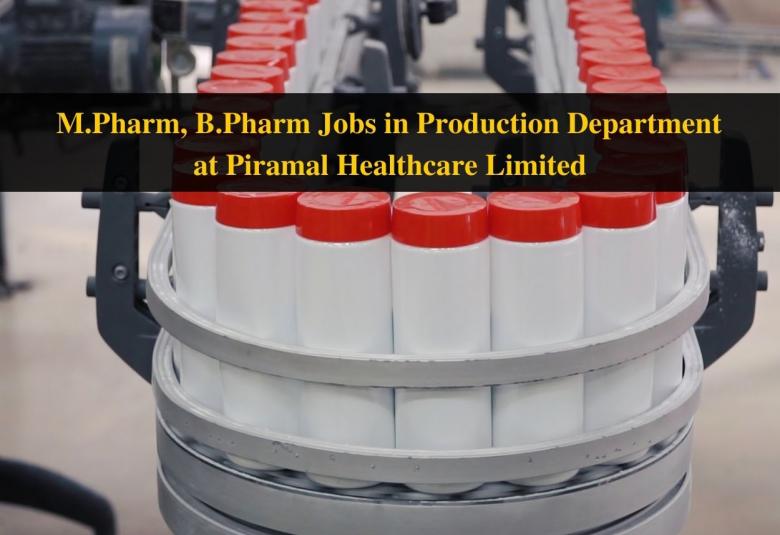 Vacancy for M.Pharm, B.Pharm in Production Department at Piramal Healthcare Limited