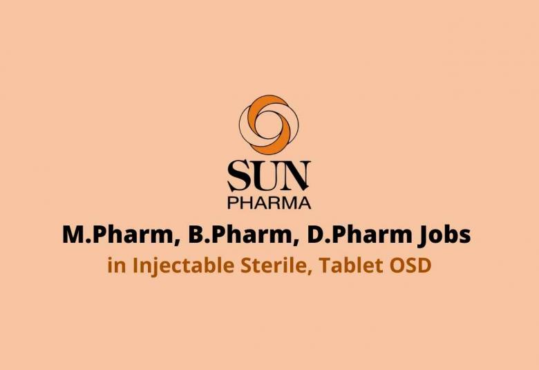 Walk in interview for M.Pharm, B.Pharm, D.Pharm in Injectable Sterile, Tablet OSD at Sun Pharma