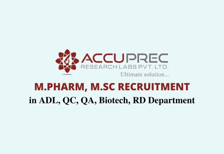 Walk in interview for M.Pharm, M.Sc at Accuprec Research Labs Pvt Ltd