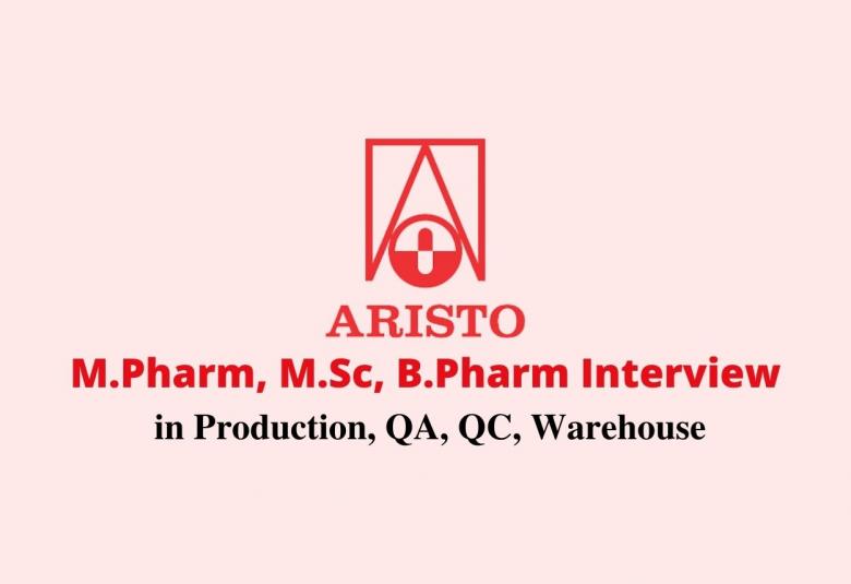 Walk in interview for M.Pharm, M.Sc, B.Pharm in Production, QA, QC, Warehouse at  Aristo Pharma