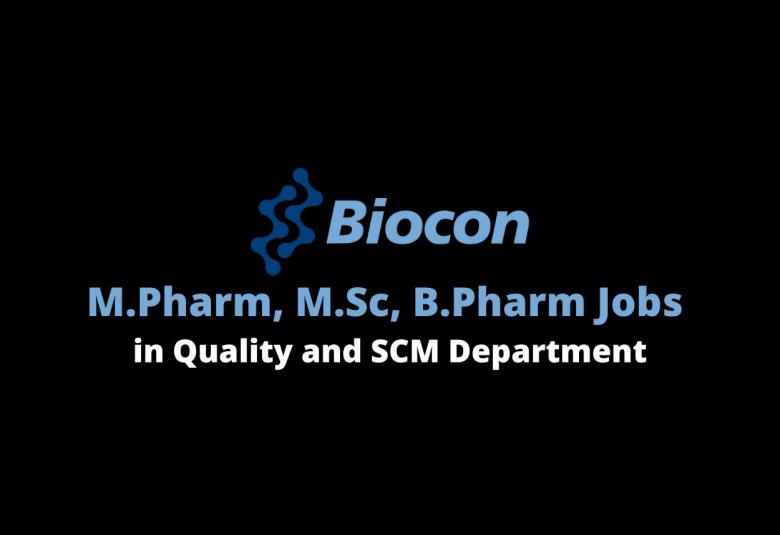 Walk in interview for M.Pharm, M.Sc, B.Pharm in Quality and SCM Department at Biocon
