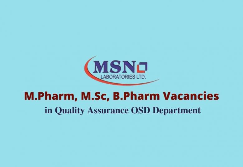 Walk in interview for M.Pharm, M.Sc, B.Pharm in Quality Assurance OSD Department at MSN Laboratories Pvt Ltd 