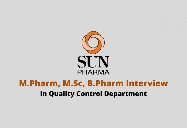 Walk in interview for M.Pharm, M.Sc, B.Pharm in Quality Control Department at Sun Pharma
