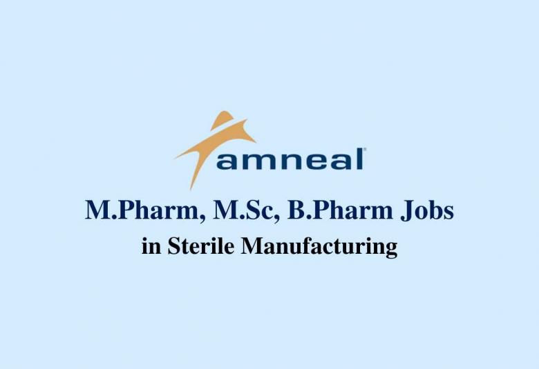 Walk in interview for M.Pharm, M.Sc, B.Pharm in Sterile Manufacturing at Amneal Pharmaceuticals