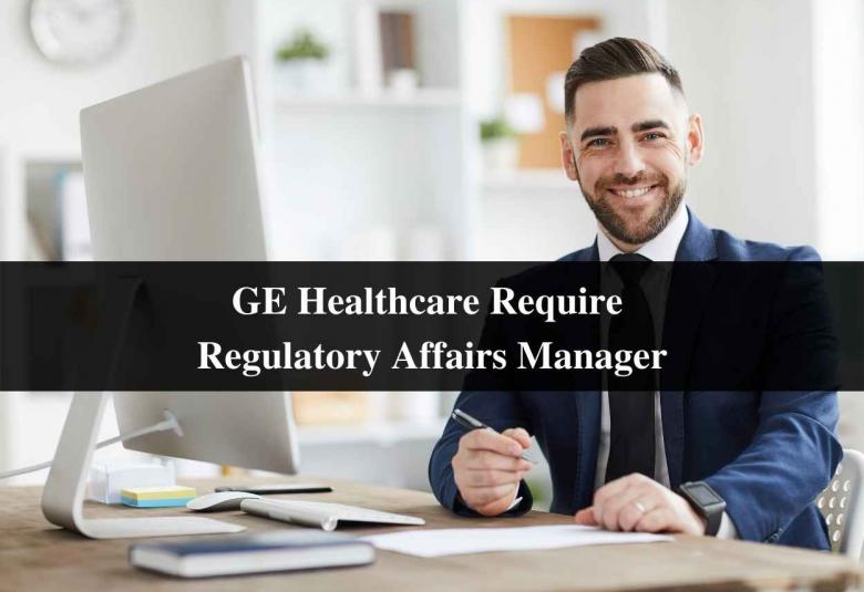 GE Healthcare Require Regulatory Affairs Manager
