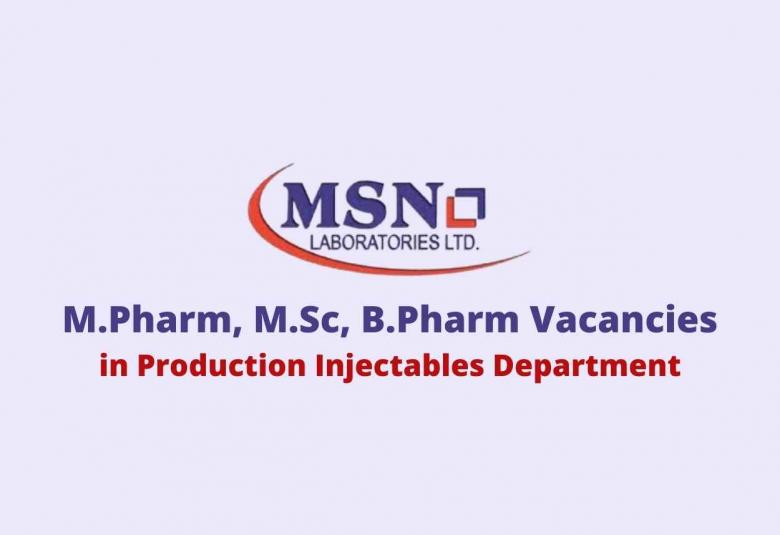 Job for M.Pharm, M.Sc, B.Pharm in Production Injectables Dept at MSN Laboratories Pvt Ltd