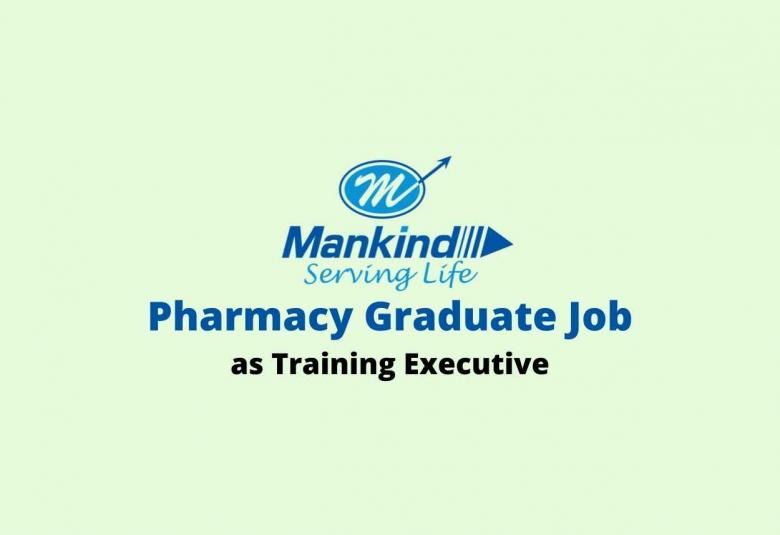 Job for Pharmacy Graduate as Training Executive at Mankind Pharma