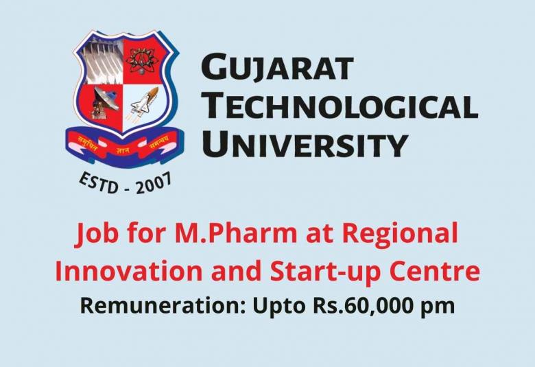 Jobs for M.Pharm in Regional Innovation and Start up Centre at GTU, 4 posts - Pay 60000 per month