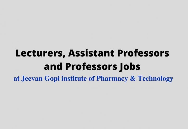 Lecturers, Assistant Professors and Professors Jobs at Jeevan Gopi institute of Pharmacy & Technology