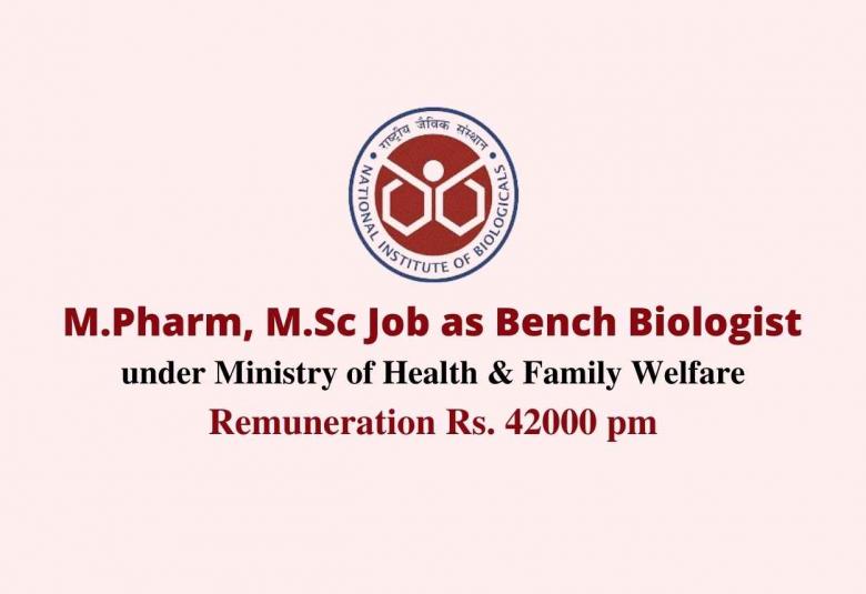 Opportunity for M.Pharm, M.Sc as Bench Biologist under Ministry of Health & Family Welfare, NIB