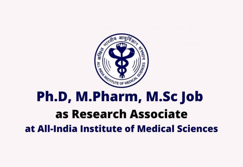 Ph.D, M.Pharm, M.Sc Job as Research Associate at AIIMS