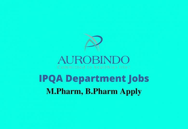 Walk in interview for M.Pharm, B.Pharm in IPQA Department at Aurobindo Pharma