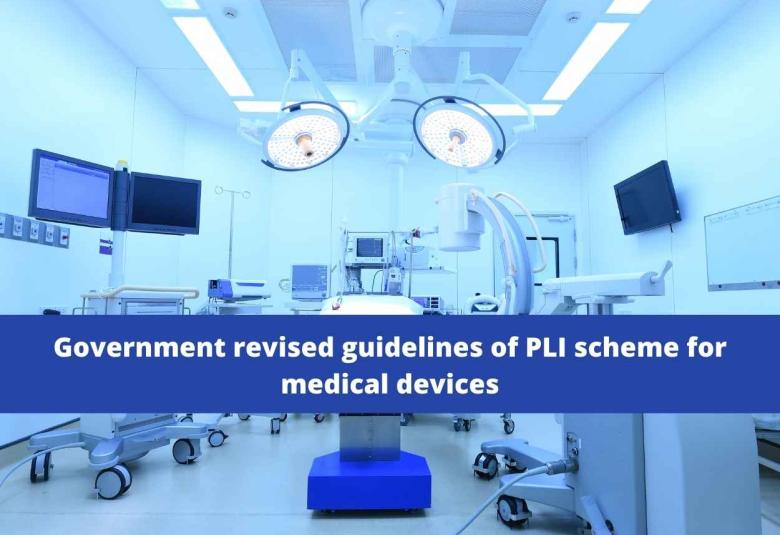 Government revised guidelines of PLI scheme for medical devices