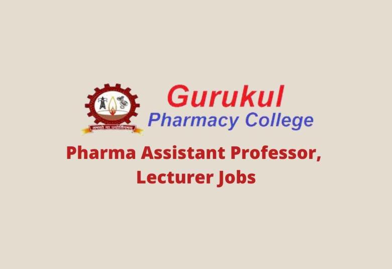 Job for Assistant Professor, Lecturer at Gurukul Pharmacy College