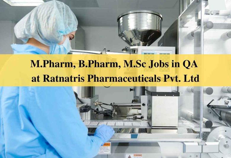 Job for M.Pharm, B.Pharm, M.Sc in QA at Ratnatris Pharmaceuticals Pvt. Ltd