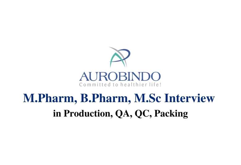 M.Pharm, B.Pharm, M.Sc interview in Production, QA, QC, Packing at Aurobindo Pharma