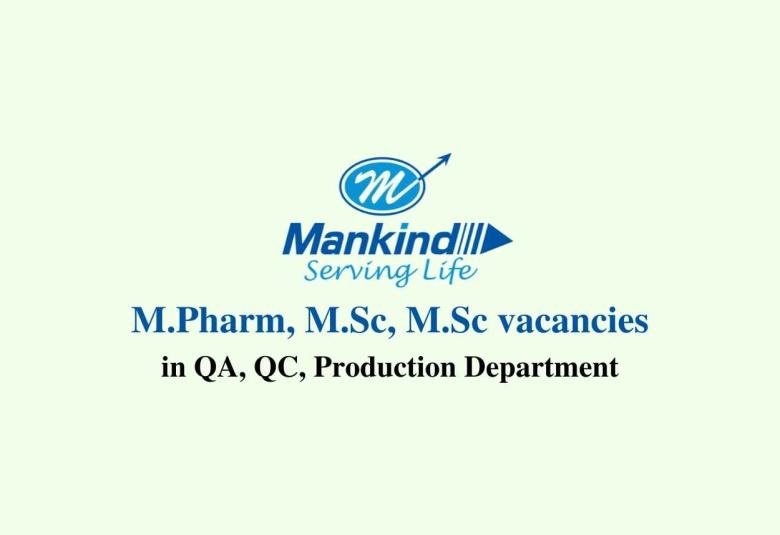 Openings for M.Pharm, M.Sc, M.Sc in QA, QC, Production Department at Mankind Pharma