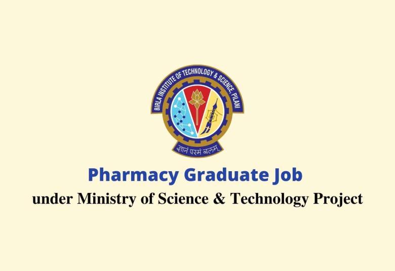 Pharmacy Graduate Job under Ministry of Science & Technology Project at BITS Pilani