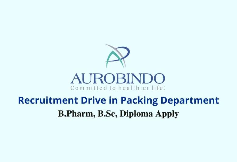 Recruitment Drive in Packing Department at Aurobindo Pharma
