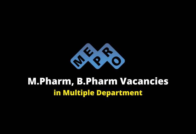 Vacancy for M.Pharm, B.Pharm in Multiple Department at Mepro Pharmaceuticals Pvt. Ltd