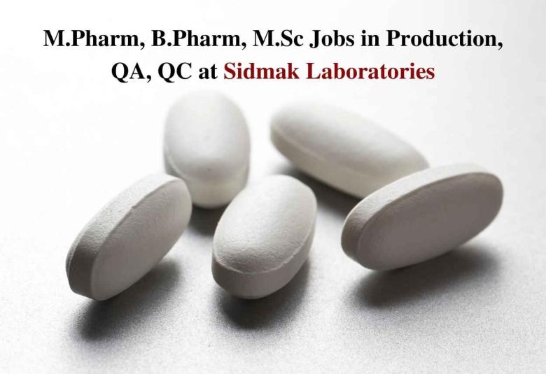 Vacancy for M.Pharm, B.Pharm, M.Sc in Production, QA, QC at Sidmak Laboratories Pvt.Ltd