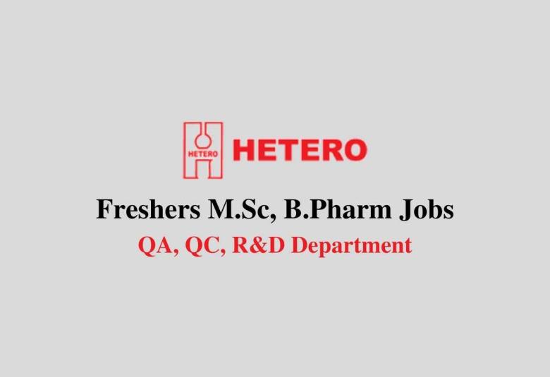 Walk in interview for Freshers M.Sc, B.Pharm in QA, QC, R&D at Hetero Drugs