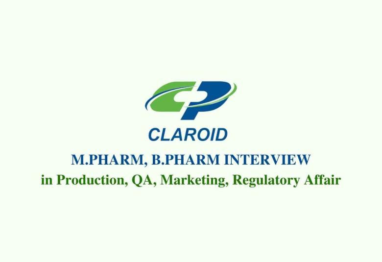 Walk in interview for M.Pharm, B.Pharm in Production, QA, Marketing, Regulatory Affair at Claroid Pharmaceuticals Pvt. Ltd 