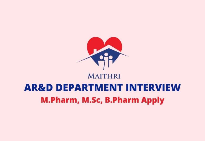 Walk in interview for M.Pharm, M.Sc, B.Pharm in AR&D Department at Maithri Drugs