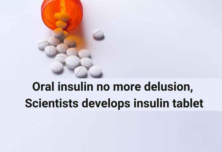 Oral insulin no more delusion, Scientists develops insulin tablet