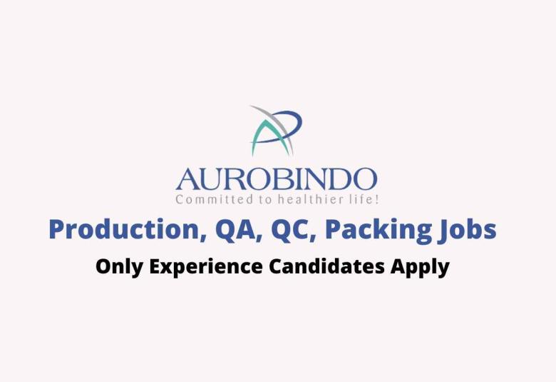 Production, QA, QC, Packing Jobs at Aurobindo Pharma Limited