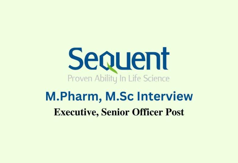 Walk in interview for M.Pharm, M.Sc at Sequent Research Ltd