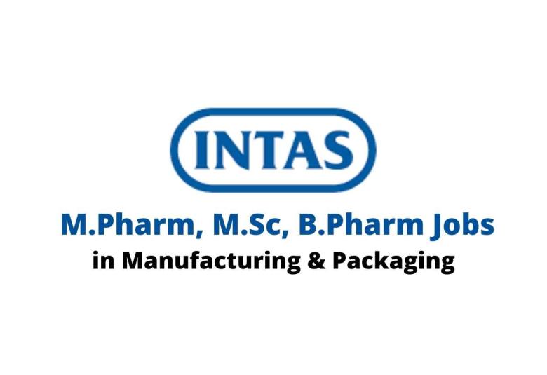 Walk in interview for M.Pharm, M.Sc, B.Pharm in Manufacturing & Packaging at Intas Pharma