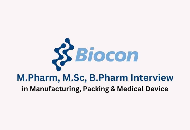 Walk in interview for M.Pharm, M.Sc, B.Pharm in Manufacturing, Packing & Medical Device at Biocon Biologics