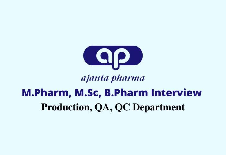 Walk in interview for M.Pharm, M.Sc, B.Pharm in Production, QA, QC at Ajanta Pharma Ltd