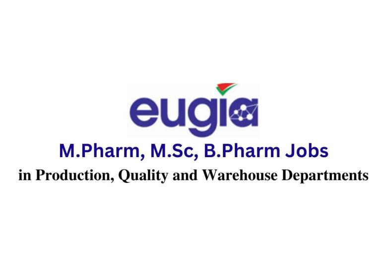Walk in Interview for M.Pharm, M.Sc, B.Pharm in Production, Quality and Warehouse Departments at Eugia Steriles Private Limited